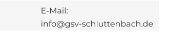 E-Mail: info@gsv-schluttenbach.de